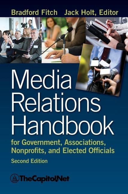Media Relations Handbook: For Government, Associations, Nonprofits, and Elected Officials