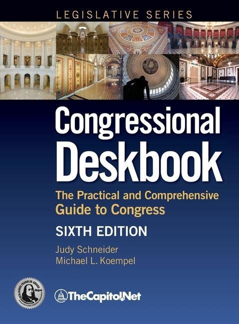 Congressional Deskbook: The Practical and Comprehensive Guide to Congress