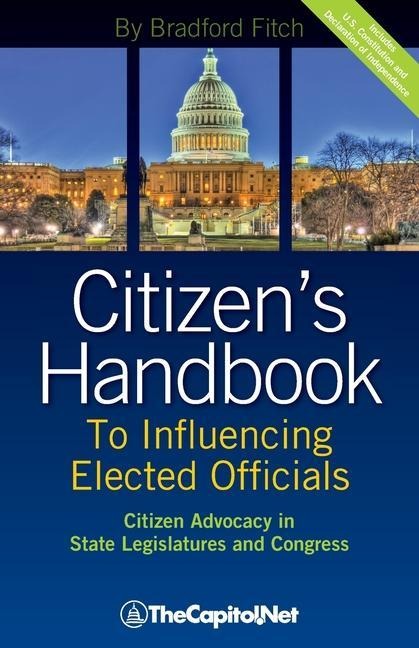 Citizens Handbook to Influencing Elected Officials: Citizen Advocacy in State Legislatures and Congress: A Guide for Citizen Lobbyists and Grassroots