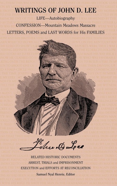 Writings of John D. Lee: Including His Autobiography, Eyewitness Accounts of That Important Event in Mormon History, the Mountain Meadows Massa