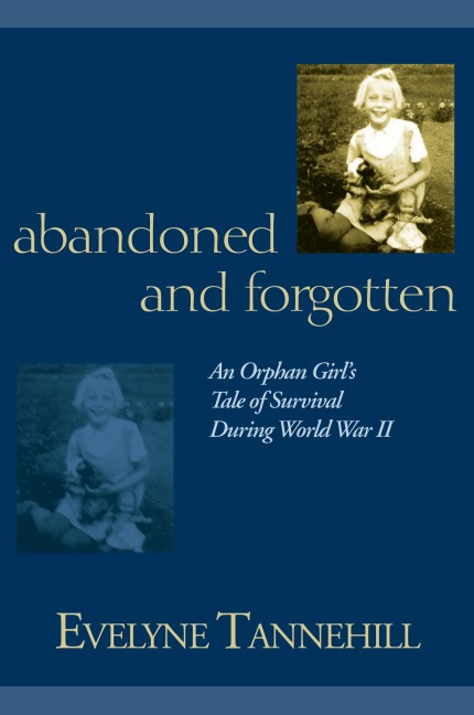 Abandoned and Forgotten: An Orphan Girls Tale of Survival During World War II