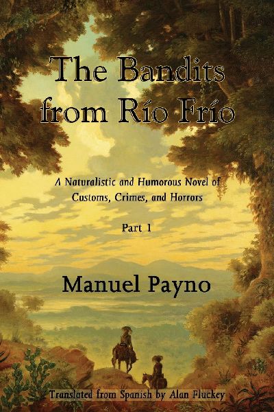 The Bandits from Rio Frio, Part I: A Naturalistic and Humorous Novel of  Customs, Crimes, and Horrors