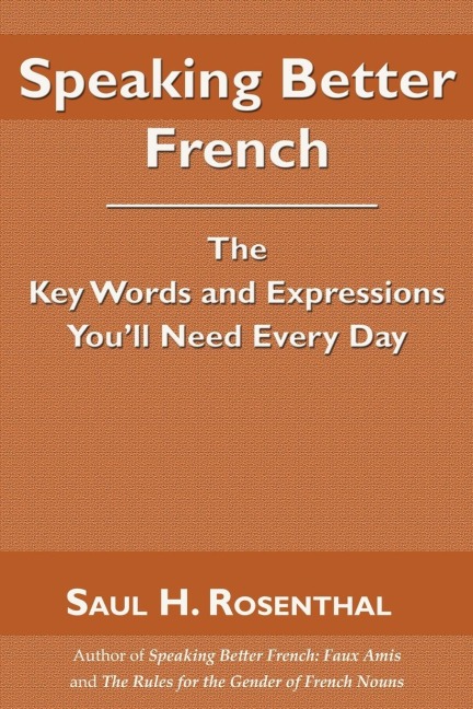 Speaking Better French: The Key Words and Expressions Youll Need Every Day