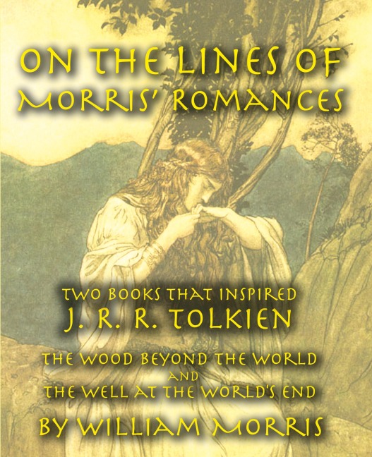 On the Lines of Morris Romances: Two Books That Inspired J. R. R. Tolkien-The Wood Beyond the World and the Well at the Worlds End
