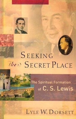Seeking the Secret Place: The Spiritual Formation of C. S. Lewis