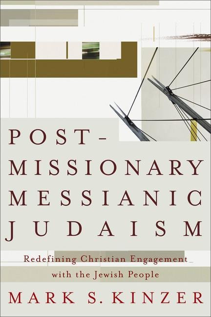 Postmissionary Messianic Judaism: Redefining Christian Engagement with the Jewish People