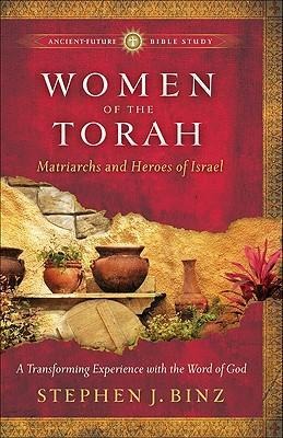 Women of the Torah: Matriarchs and Heroes of Israel