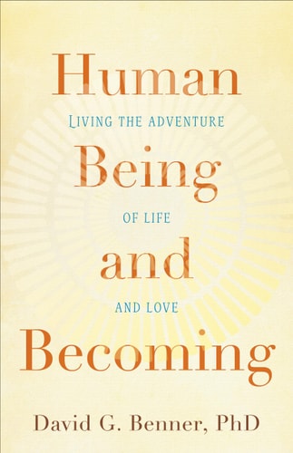 Human Being and Becoming Living the Adventure of Life and Love