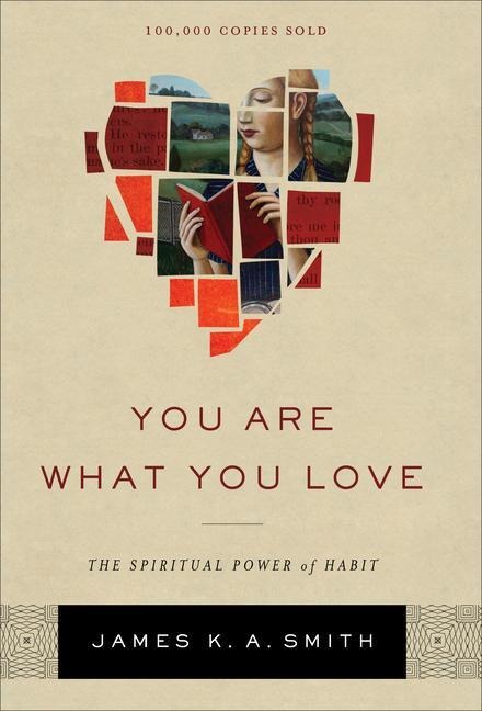 You Are What You Love - The Spiritual Power of Habit