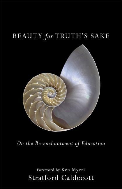 Beauty for Truths Sake: On the Re-Enchantment of Education