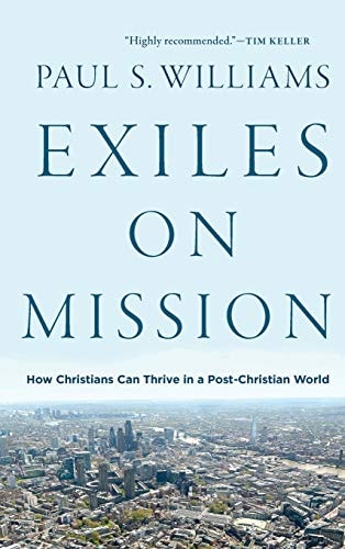 Exiles on Mission How Christians Can Thrive in a Post-Christian World