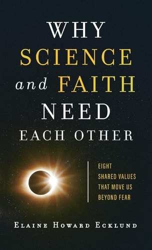 Why Science and Faith Need Each Other Eight Shared Values that Move Us Beyond Fear