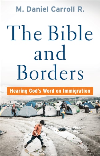 The Bible and Borders Hearing God's Word on Immigration