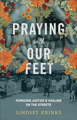 Praying with Our Feet Pursuing Justice and Healing on the Streets