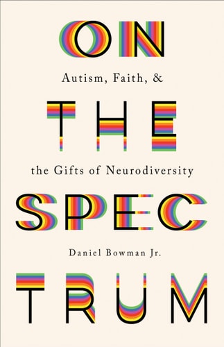 On the Spectrum Autism, Faith, and the Gifts of Neurodiversity