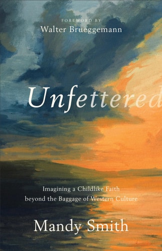 Unfettered Imagining a Childlike Faith Beyond the Baggage of Western Culture