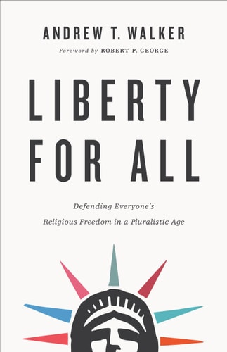 Liberty for All Defending Everyone's Religious Freedom in a Pluralistic Age