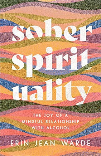 Sober Spirituality The Joy of a Mindful Relationship with Alcohol