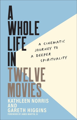A Whole Life in Twelve Movies A Cinematic Journey to a Deeper Spirituality