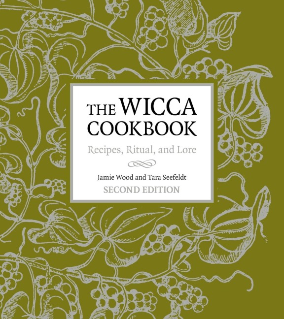 The Wicca Cookbook, Second Edition: Recipes, Ritual, and Lore
