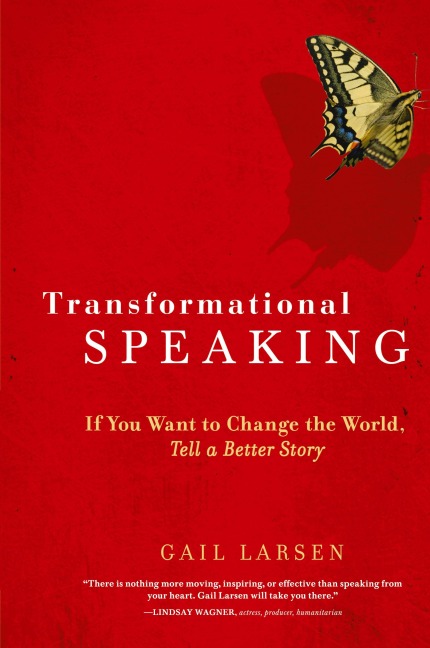 Transformational Speaking: If You Want to Change the World, Tell a Better Story