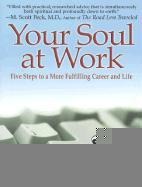 Your Soul at Work: Five Steps to a More Fulfilling Career and Life