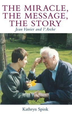 The Miracle, the Message, the Story: Jean Vanier and lArche