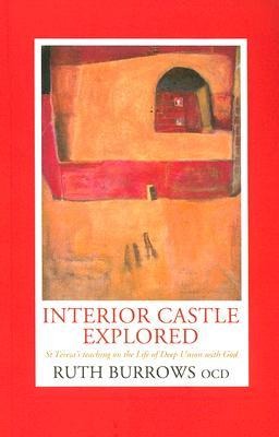 Interior Castle Explored: St. Teresas Teaching on the Life of Deep Union with God