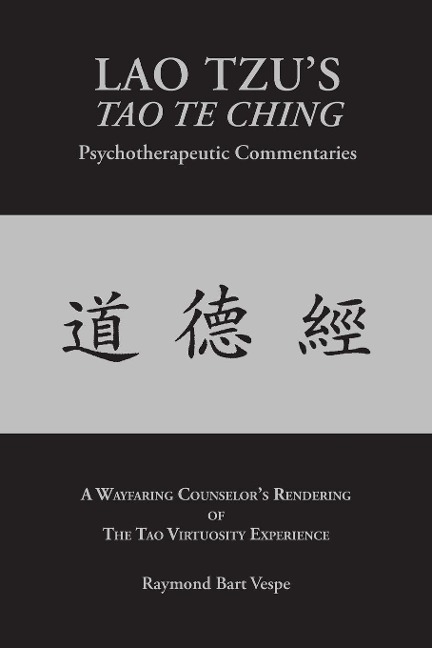 LAO TZUS TAO TE CHING Psychotherapeutic Commentaries: The Tao Virtuosity Experience