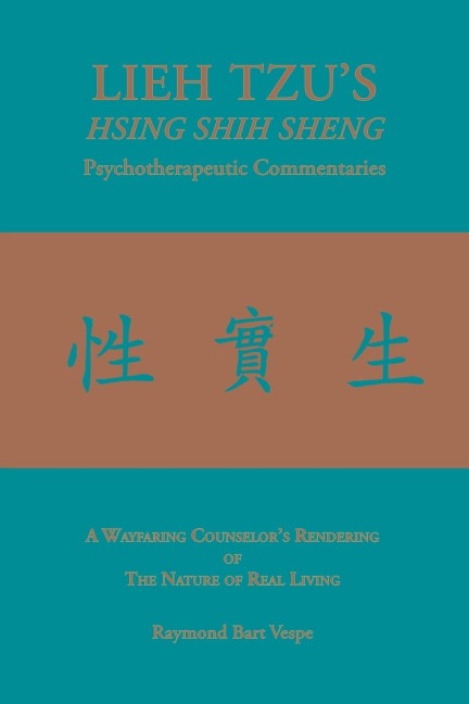 LIEH TZUS HSING SHIH SHENG Psychotherapeutic Commentaries: A Wayfaring Counselors Rendering of The Nature of Real Living