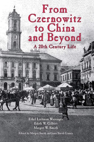From Czernowitz to China and Beyond A 20th Century Life