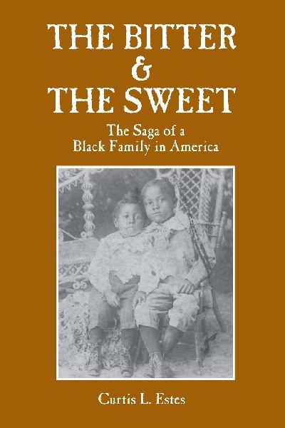 THE BITTER & THE SWEET: The Saga of a Black Family in America