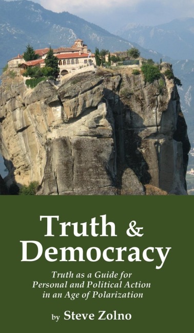Truth & Democracy: Truth As A Guide For Personal And Political Action In An Age Of Polarization