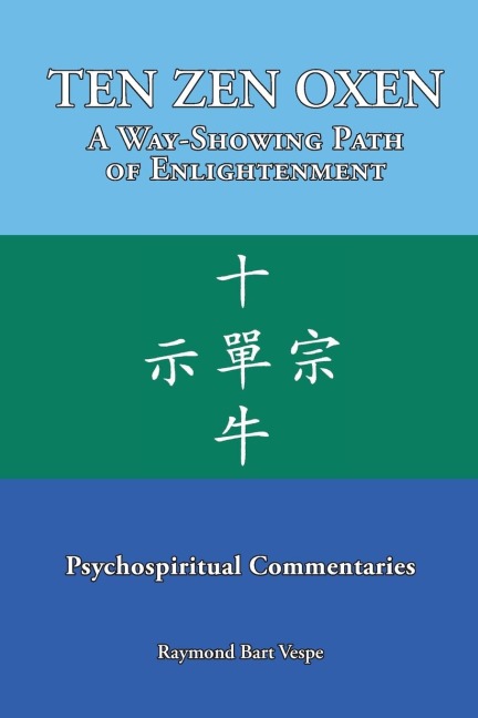 TEN ZEN OXEN A Way-Showing Path of Enlightenment: Psychospiritual Commentaries