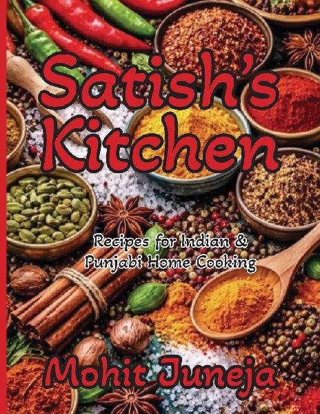 Satish's Kitchen: Recipes for Indian & Punjabi Home Cooking