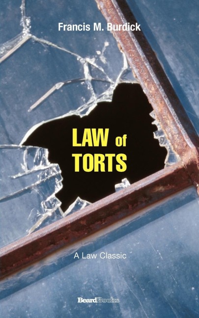 The Law of Torts: A Concise Treatise on the Civil Liability at Common Law and Under Modern Statutes for Actionable Wrongs to Person and Property