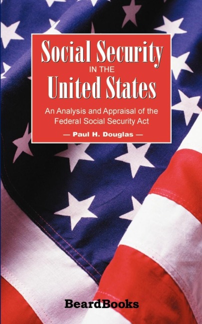 Social Security in the United States: An Analysis and Appraisal of the Federal Social Security Act