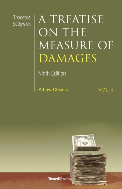 A   Treatise on the Measure of Damages: Or an Inquiry Into the Principles Which Govern the Amount of Pecuniary Compensation Awarded by Courts of Justi