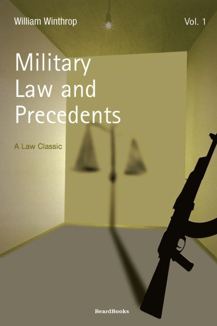 Military Law and Precedents: Volume 1