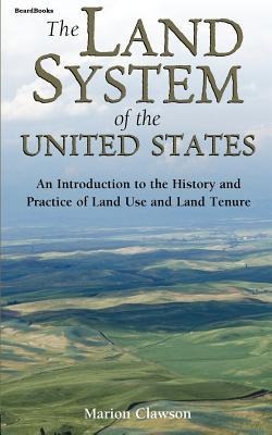 The Land System of the United States: An Introduction to the History and Practice of Land Use and Land Tenure