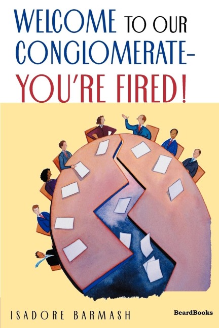 Welcome to Our Conglomerate--Youre Fired!