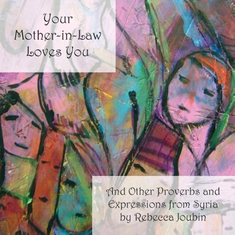 Your Mother-In-Law Loves You: And Other Proverbs and Expressions from Syria