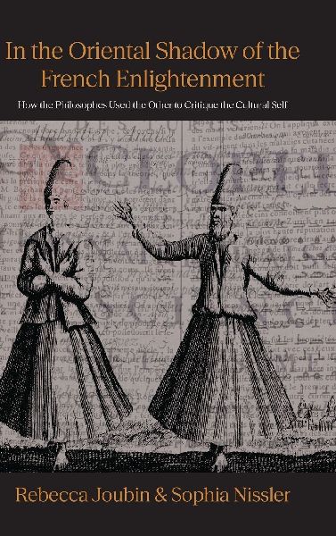 In the Oriental Shadow of the French Enlightenment: how the     philosophes used the other to critique the cultural self