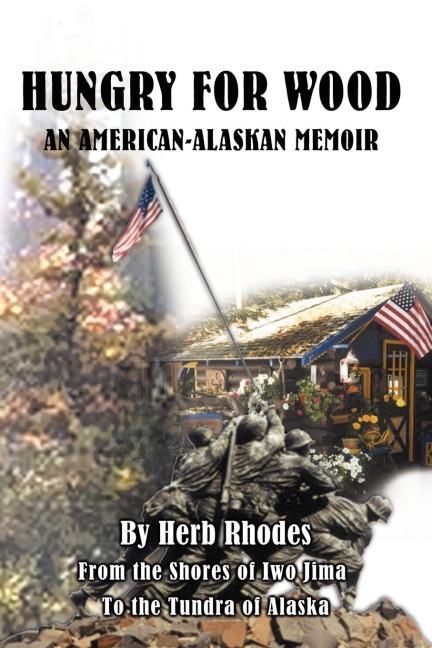 Hungry for Wood: An American Memoir from the Shores of Iwo Jima to the Tundra of Alaska