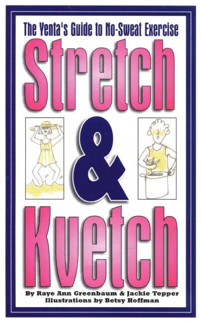 Stretch and Kvetch: The Yentas Guide to No Sweat Exercise