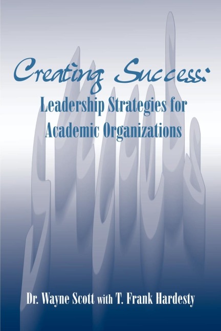Creating Success: Leadership Strategies for Academic Organizations