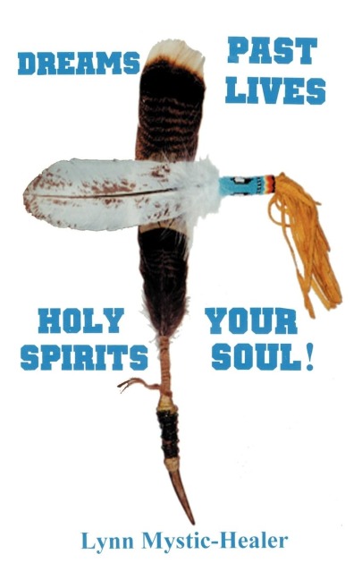 Dreams, Past Lives, Holy Spirits, Your Soul!