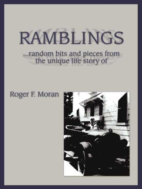 Ramblings: ...Random Bits and Pieces from the Unique Life Story of Roger F. Moran