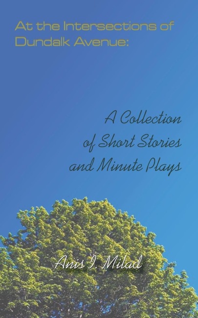 At the Intersections of Dundalk Avenue: a Collection of Short Stories and Minute Plays