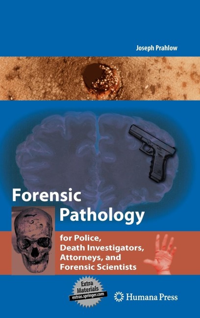 Forensic Pathology for Police, Death Investigators, Attorneys, and Forensic Scientists